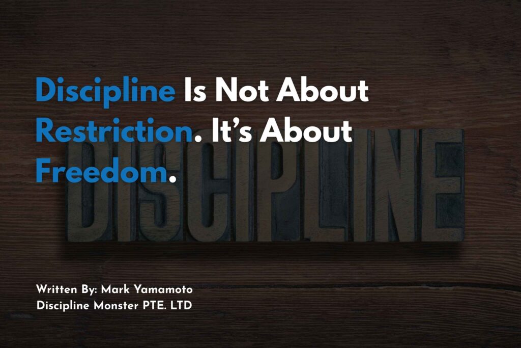 Discipline Is Not About Restriction. It’s About Freedom.