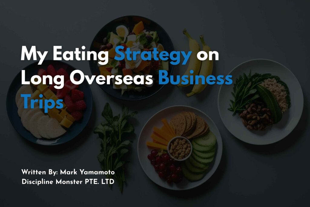 My Eating Strategy on Long Overseas Business Trips