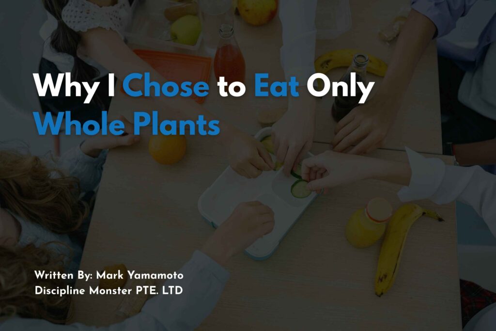 Why I Chose to Eat Only Whole Plants
