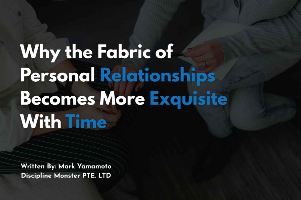 Why the Fabric of Personal Relationships Becomes More Exquisite With Time
